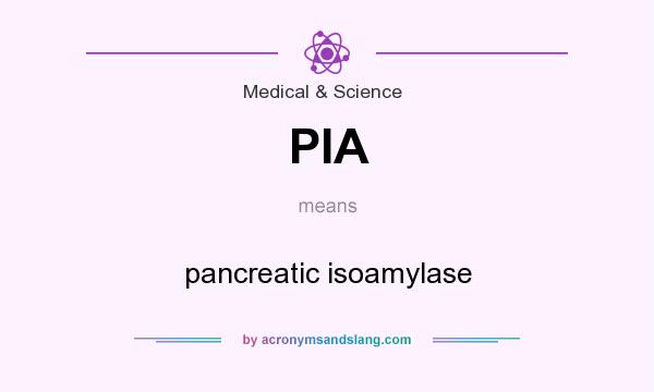 What does PIA mean? It stands for pancreatic isoamylase