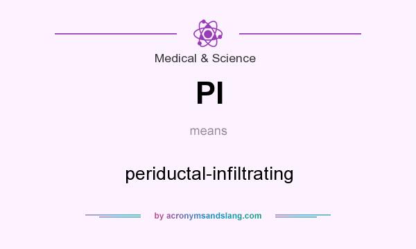 What does PI mean? It stands for periductal-infiltrating