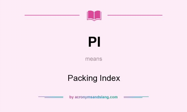 What does PI mean? It stands for Packing Index