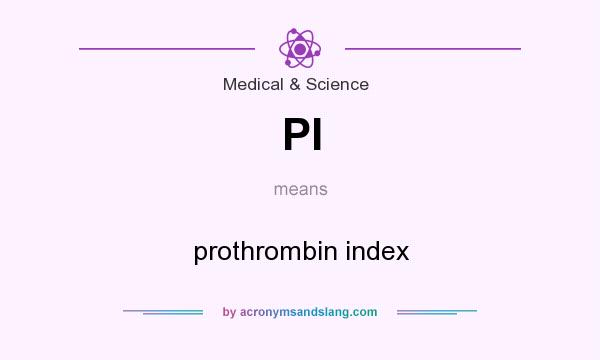 What does PI mean? It stands for prothrombin index