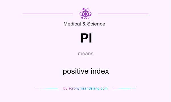 What does PI mean? It stands for positive index