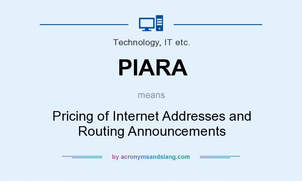What does PIARA mean? It stands for Pricing of Internet Addresses and Routing Announcements