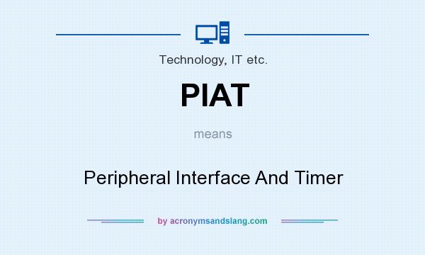 What does PIAT mean? It stands for Peripheral Interface And Timer