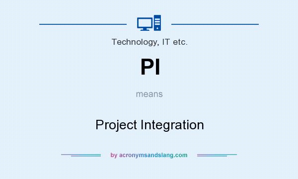 What does PI mean? It stands for Project Integration