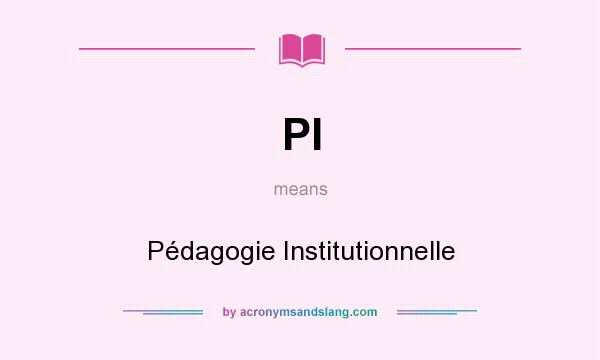 What does PI mean? It stands for Pédagogie Institutionnelle