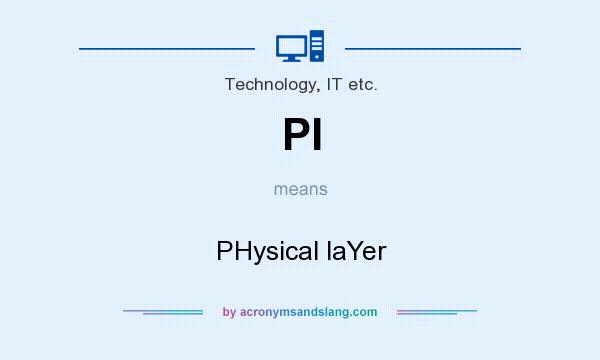 What does PI mean? It stands for PHysical laYer
