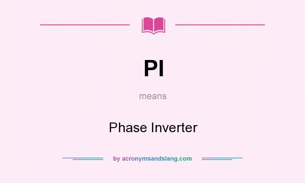 What does PI mean? It stands for Phase Inverter