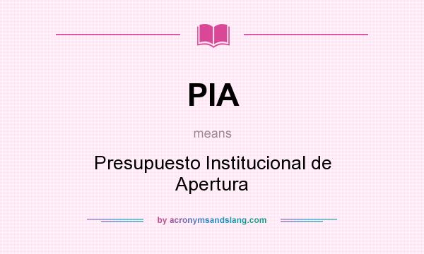 What does PIA mean? It stands for Presupuesto Institucional de Apertura