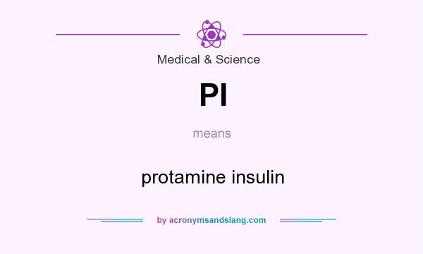 What does PI mean? It stands for protamine insulin