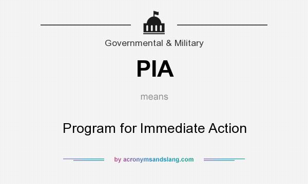 What does PIA mean? It stands for Program for Immediate Action