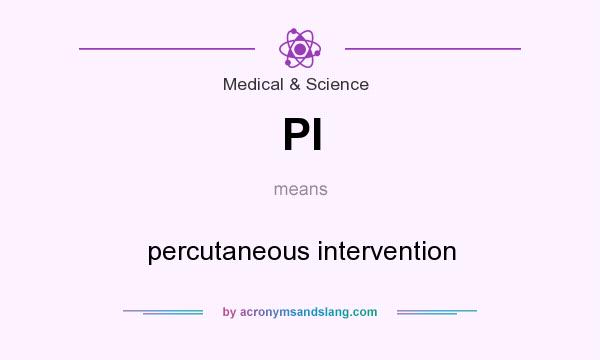What does PI mean? It stands for percutaneous intervention