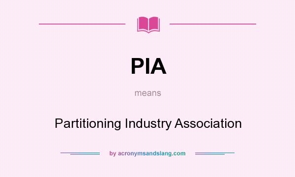What does PIA mean? It stands for Partitioning Industry Association
