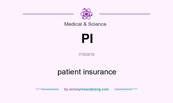 What does PI mean? It stands for patient insurance