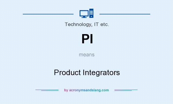 What does PI mean? It stands for Product Integrators