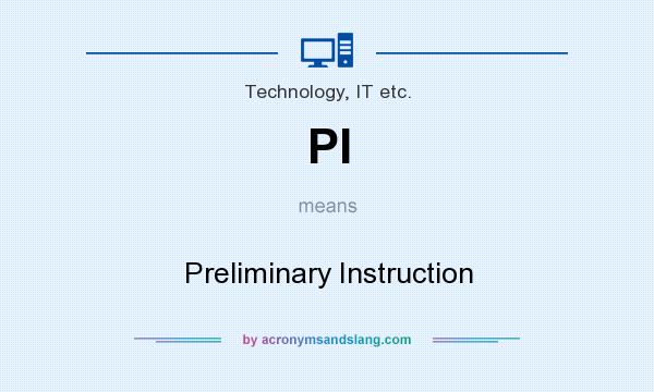 What does PI mean? It stands for Preliminary Instruction