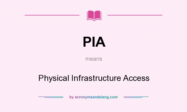 What does PIA mean? It stands for Physical Infrastructure Access