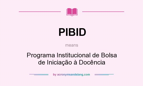 What does PIBID mean? It stands for Programa Institucional de Bolsa de Iniciação à Docência