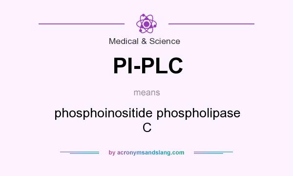 What does PI-PLC mean? It stands for phosphoinositide phospholipase C