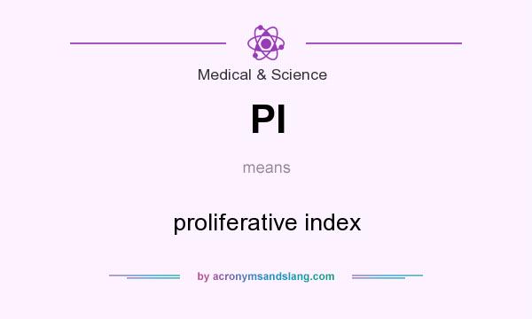 What does PI mean? It stands for proliferative index