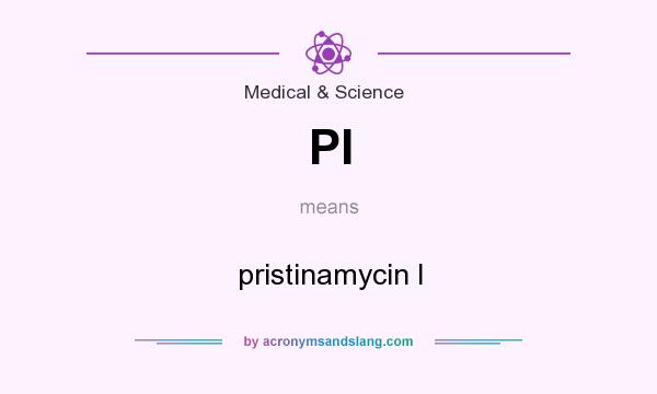 What does PI mean? It stands for pristinamycin I