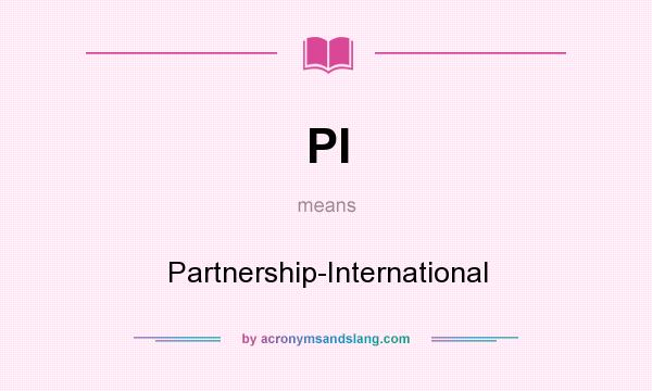 What does PI mean? It stands for Partnership-International