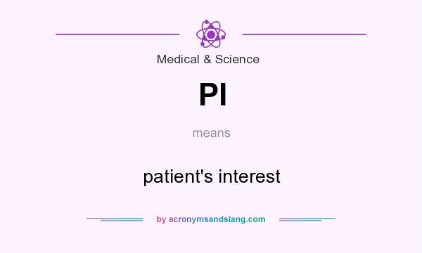 What does PI mean? It stands for patient`s interest