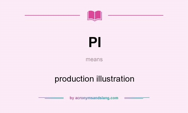 What does PI mean? It stands for production illustration
