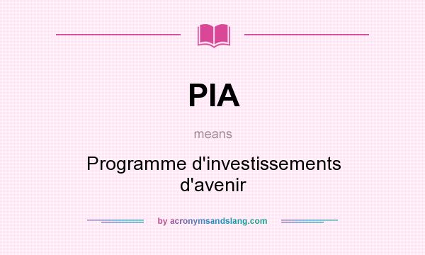 What does PIA mean? It stands for Programme d`investissements d`avenir