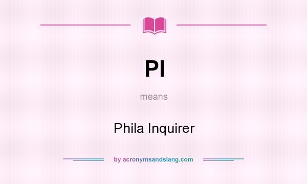 What does PI mean? It stands for Phila Inquirer