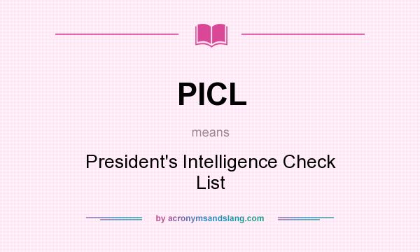 What does PICL mean? It stands for President`s Intelligence Check List