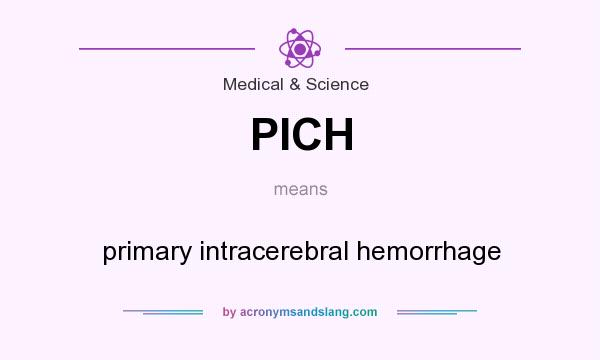 What does PICH mean? It stands for primary intracerebral hemorrhage