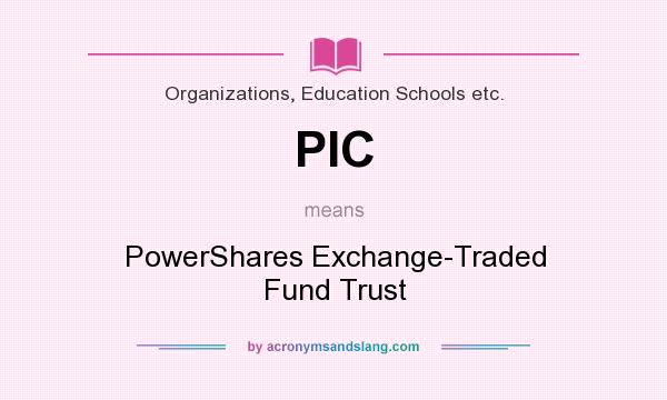 What does PIC mean? It stands for PowerShares Exchange-Traded Fund Trust