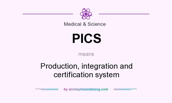 What does PICS mean? It stands for Production, integration and certification system