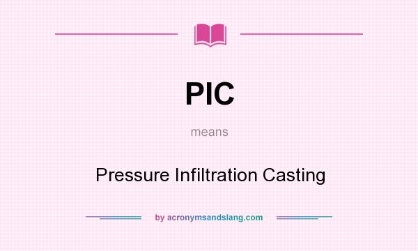 What does PIC mean? It stands for Pressure Infiltration Casting