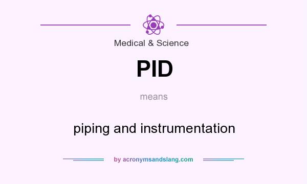 What does PID mean? It stands for piping and instrumentation