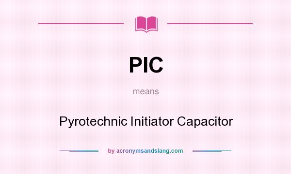 What does PIC mean? It stands for Pyrotechnic Initiator Capacitor