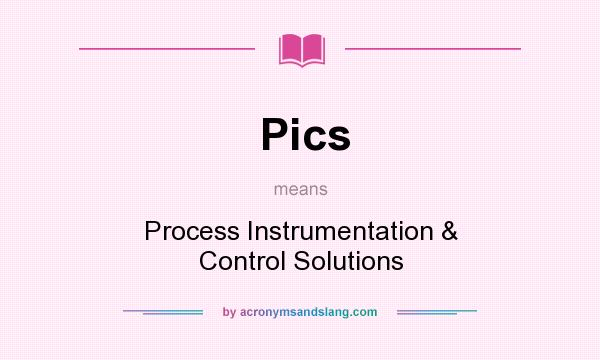 What does Pics mean? It stands for Process Instrumentation & Control Solutions