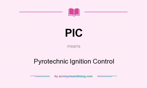What does PIC mean? It stands for Pyrotechnic Ignition Control
