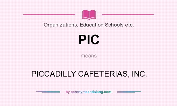 What does PIC mean? It stands for PICCADILLY CAFETERIAS, INC.