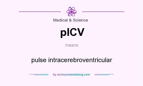 What does pICV mean? It stands for pulse intracerebroventricular
