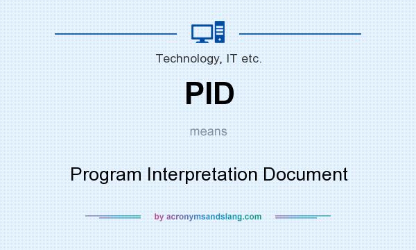 What does PID mean? It stands for Program Interpretation Document