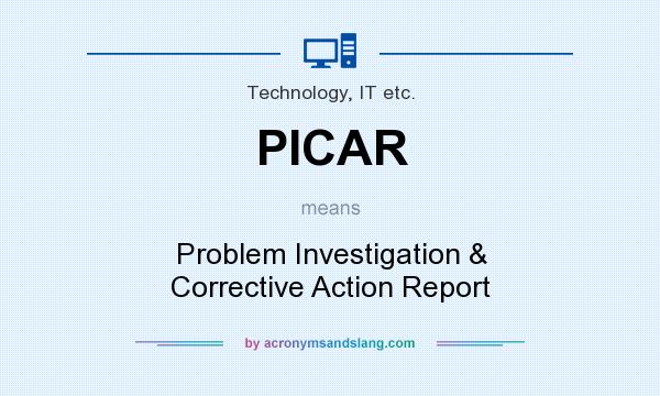 What does PICAR mean? It stands for Problem Investigation & Corrective Action Report