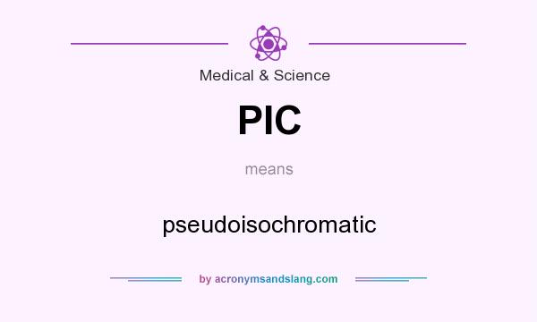 What does PIC mean? It stands for pseudoisochromatic