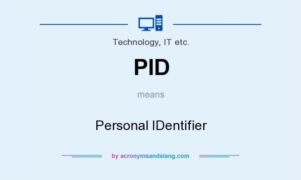 What does PID mean? It stands for Personal IDentifier