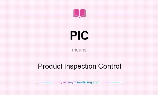 What does PIC mean? It stands for Product Inspection Control