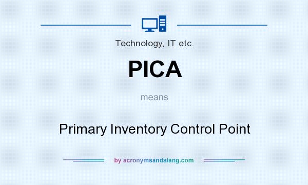 What does PICA mean? It stands for Primary Inventory Control Point