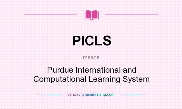 What does PICLS mean? It stands for Purdue International and Computational Learning System