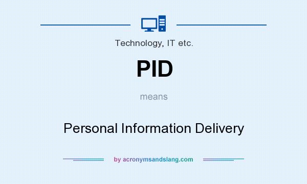What does PID mean? It stands for Personal Information Delivery