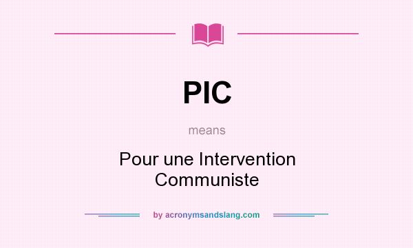 What does PIC mean? It stands for Pour une Intervention Communiste