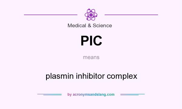 What does PIC mean? It stands for plasmin inhibitor complex